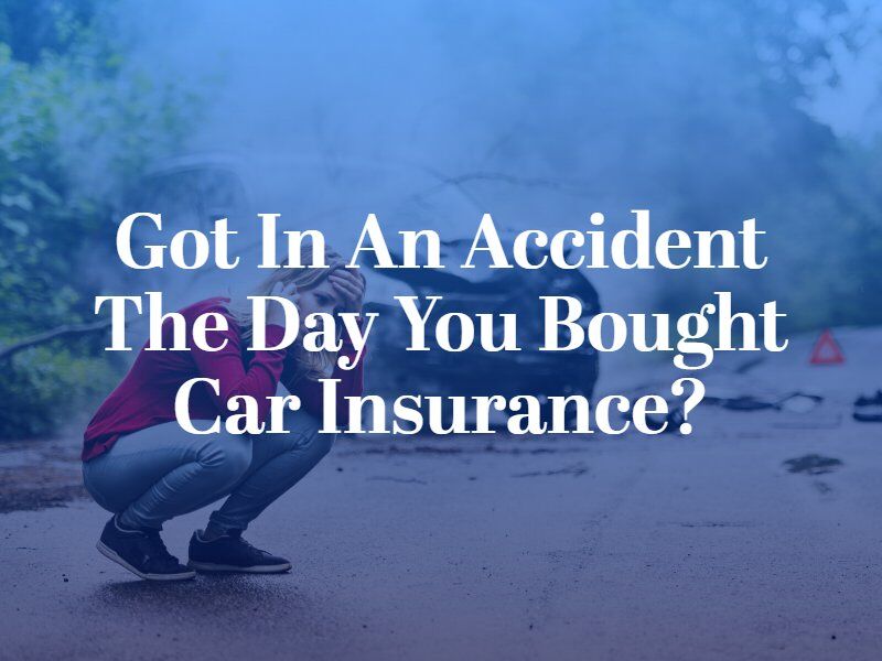 What Happens If You Get in an Accident The Day You Bought Car Insurance?